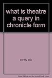 what is theatre a query in chronicle form