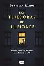 Las tejedoras de ilusiones: Soñaron un mundo diferente en la América de 1900