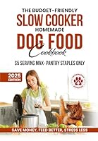 The Budget-Friendly Slow Cooker Homemade Dog Food Cookbook:: 120 Nutrient-Packed, Vet-Endorsed Recipes for a Healthier, Happier Dog - $5/Serving Max-Pantry Staples only B0F5HYM568 Book Cover