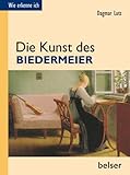 Die Kunst des Biedermeier (Wie erkenne ich) - Dagmar Lutz 