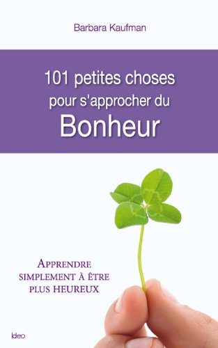 Télécharger 101 Choses pour s'approcher du bonheur PDF Ebook En Ligne