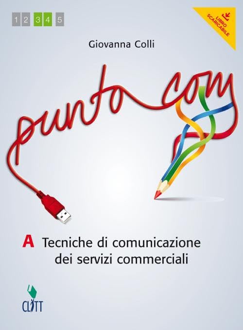  Punto com. Tecniche di comunciazione dei servizi commerciali. Vol. A. Per le Scuole superiori. Con e-book. Con espansione online
