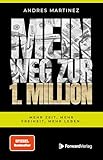 Mein Weg zur 1. Million: Mehr Zeit, mehr Freiheit, mehr Leben.
