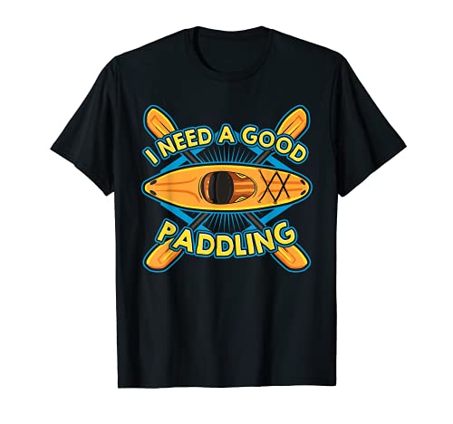 Funny I Need A Good Paddling Kayak Kayak Paddle Kayak Camiseta