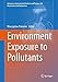 Environment Exposure to Pollutants (Advances in Experimental Medicine and Biology, 834)