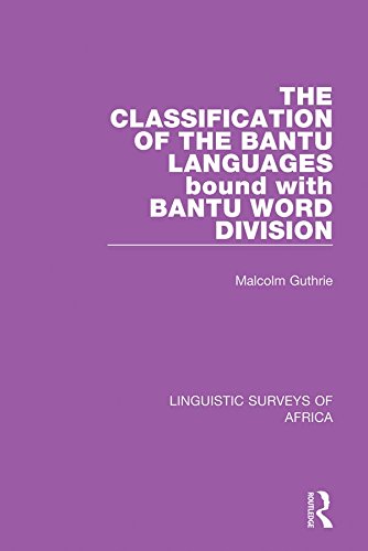 The Classification of the Bantu Languages bound with Bantu Word Division (Linguistic Surveys of Africa)      1st Edition, Kindle Edition