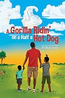 A Gorilla Ridin' on a Half a Hot Dog 1503569543 Book Cover