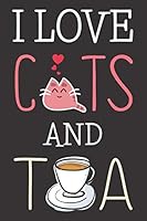 I Love Cats and Tea: Simple Notebook for Cats and Tea lovers, | 6"x9" | 110 Lined Pages | use as a journal, notebook, diary or composition book for school , Perfect Gift For Girls Tea and Cats Lovers. 1705763618 Book Cover