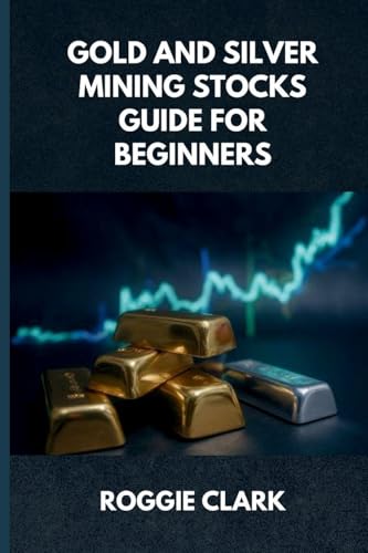 Gold and Silver Mining Stocks Guide For Beginners: Understand the Risks and Market Behavior Before Investing