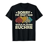 Sorry For What I Said While Playing Euchre Tees