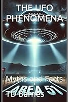 THE UFO PHENOMENA: Myths and Facts B0DT9K99Y6 Book Cover