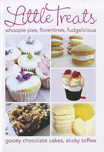 Little Treats: Whoopie Pies, Florentines, Fudgelicious, Gooey Chocolate Cakes, Sticky Toffee (International Bakers)