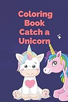 Coloring Book Catch a Unicorn: Learning, Coloring, Dot To Dot, Mazes, Word Search and More!100 pages ( 6 x 9 in ) book for kids B089C8H9RW Book Cover