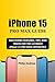 Produktbild iPhone 15 PRO MAX GUIDE: MASTERING FEATURES, TIPS, AND TRICKS FOR THE ULTIMATE iPhone 15 PRO MAX EXPERIENCE