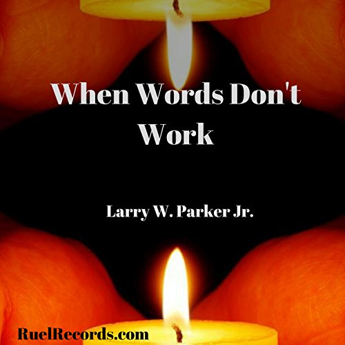 When Words Don't Work Larry W. Parker Jr Digital Music