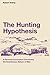 The Hunting Hypothesis: A Personal Conclusion Concerning the Evolutionary Nature of Man (Robert Ardrey's Nature of Man Series)