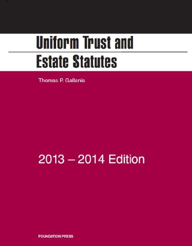 Gallanis' Uniform Trust and Estate Statutes, 2013-2014 (Selected Statutes)