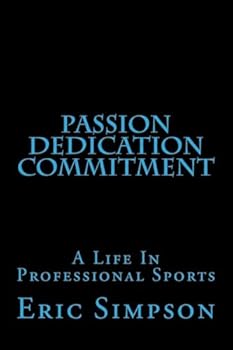 Paperback Passion Dedication Commitment: A Life In Professional Sports Book
