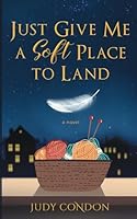 Just Give Me a Soft Place to Land 1734944811 Book Cover