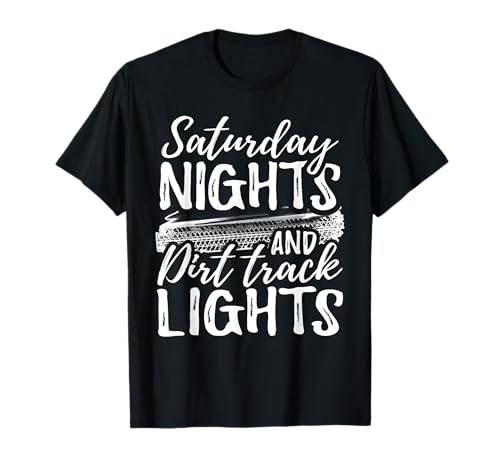 Saturday Nights and Dirt Track Lights Funny Racing T Shirt T-Shirt