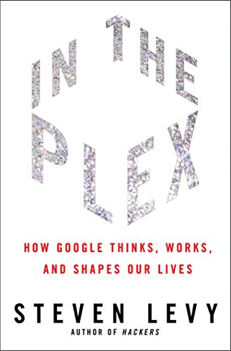 Télécharger In the Plex: How Google Thinks, Works, and Shapes Our Lives (English Edition) Francais PDF