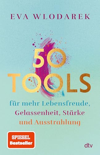 50 Tools: für mehr Lebensfreude, Gelassenheit, Stärke und Ausstrahlung | Mit fundierten psychologischen Tipps und Tools