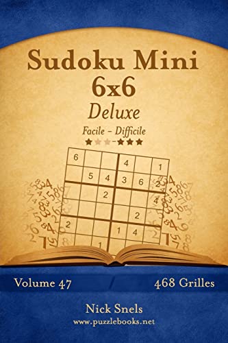 Sudoku Mini 6x6 Deluxe - Facile à Difficile - Volume 47 - 468 Grilles (French Edition)