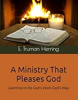 A Ministry That Pleases God: Learning to Do God's Work God's Way 0982521162 Book Cover