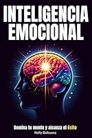 Inteligencia Emocional: Libro de superación personal en español para dominar tu mente y tener paz mental - Guía de autoayuda para tener éxito (libros ... personal en español) (Spanish Edition) B0D3BX64YZ Book Cover