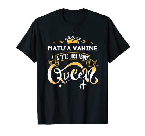 Cadeau amusant pour la fête des mères Matu'A Vahine A Title Above Queen T-Shirt