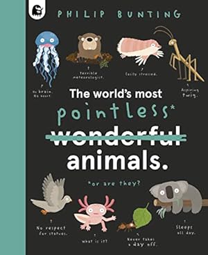 Book cover The World's Most Pointless Animals: Or are they? (Volume 1) (Quirky Creatures, 1)