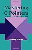 Mastering C. Pointers: Tools for Programming Power