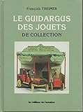  Le guidargus des jouets de collection [par : Theimer F.], L\'Amateur, 1990
