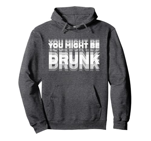 you might be drunk Pullover Hoodie