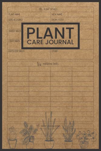 Plant Care Journal: Houseplant Journal and Log Book to Keep Track of Your House Plant Details, Care Requirements, Watering Dates, Fertilizing Dates, Repotting Dates, and More.