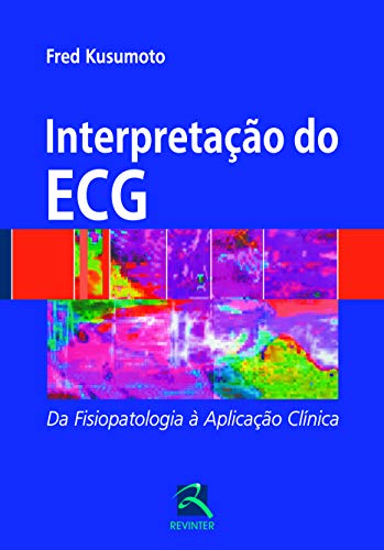 Interpretação do ECG: da Fisiopatologia à Aplicação Clínica