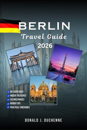 BERLIN TRAVEL GUIDE 2026: Explore the Best Landmarks, Hidden Gems, and Unforgettable Experiences in Germany’s Capital Beyond the Tourist’s Trails