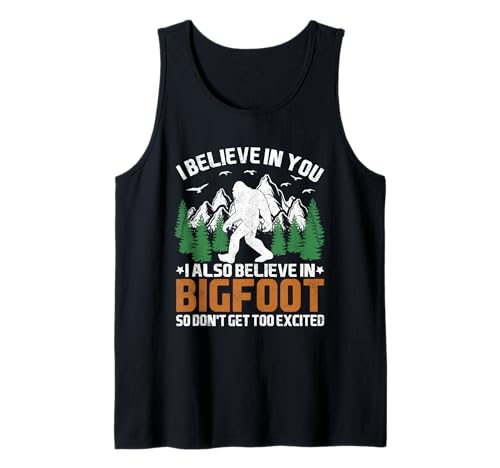 I Believe In You I also Believe In Bigfoot, Quindi Non Ottenere Troppo Canotta