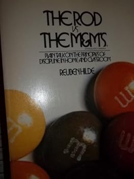 Paperback The Rod Vs. the M&M'S: Plain Talk on the Principles of Discipline in Home and Classroom Book