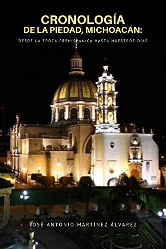 Amazon Com Cronologia De La Piedad Michoacan Desde La Epoca Prehispanica Hasta Nuestros Dias El Bajio Nº 1 Spanish Edition Ebook Martinez Alvarez Jose Antonio Arroyo Cruz Jesus Kindle Store