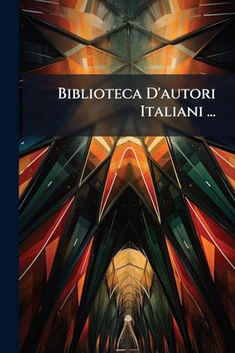 Biblioteca D'autori Italiani ... (Italian Edition)