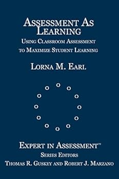 Assessment as Learning: Using Classroom Assessment to Maximize Student Learning