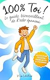  100 % Toi ! Le guide bienveillant de l’ado épanoui: Pour développer ta confiance et gérer tes émotions, tes potes, le stress et tout le reste  Livre pour garçons de 12 à 17 ans