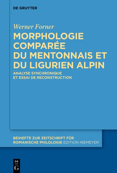 Morphologie comparée du mentonnais et du ligurien alpin: Analyse synchronique et essai de reconstruction (Beihefte zur Zeitschrift für romanische Philologie t. 462) (French Edition)
