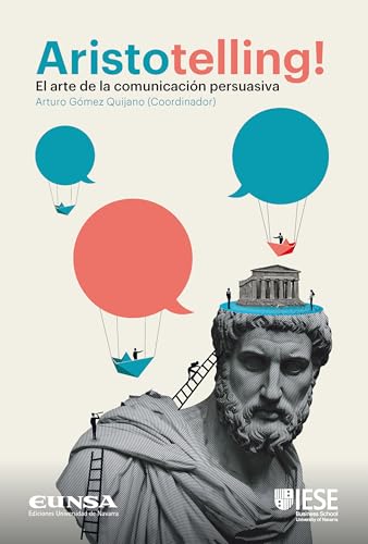 Aristotelling! El arte de la comunicación persuasiva (Libros IESE) Aristotelling! El arte de la comunicación persuasiva (Libros IESE)