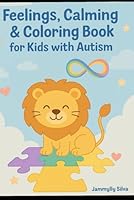 Feelings, Calming & Coloring Book for Kids with Autism B0F4XTWG66 Book Cover