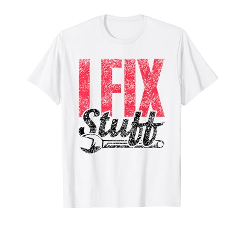 I Fix Stuff Bricoleur réparateur Mr Fix It T-Shirt