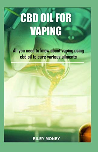 CBD OIL FOR VAPING: All you need to know about vaping using cbd oil to cure various ailments