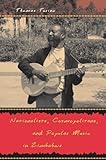 Nationalists, Cosmopolitans, and Popular Music in Zimbabwe (Chicago Studies in Ethnomusicology)