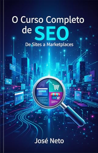 O Curso Completo de SEO: De Sites a Marketplaces: Um Guia Abrange...
